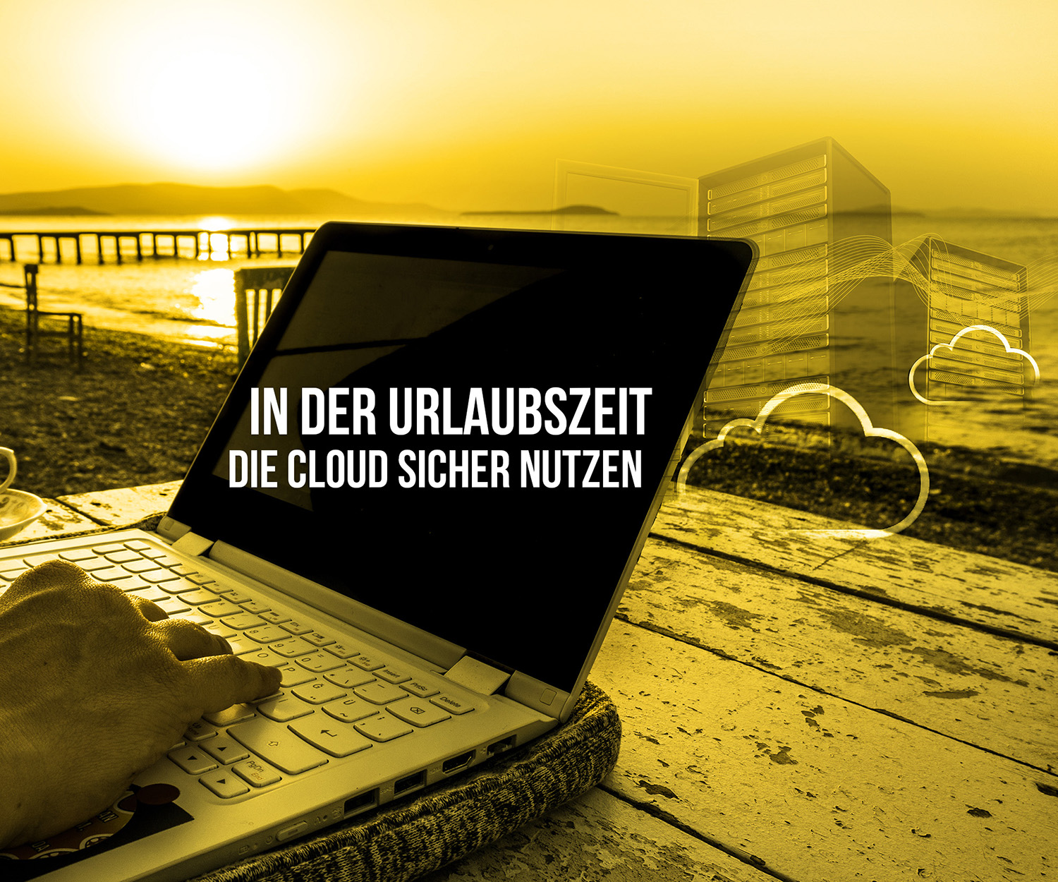 Sichere Cloud Nutzung waehrend der Urlaubszeit